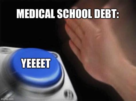 Yeeeet The Med School Debt Imgflip