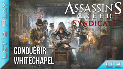 Assassin S Creed Syndicate Conqu Rir Whitechapel Let S Play