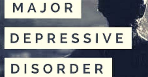 What Is Major Depressive Disorder Symptoms Causes Treatment