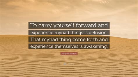 Joseph Goldstein Quote To Carry Yourself Forward And Experience