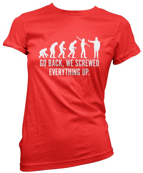 evolution go back we screwed everything up womens t shirt ebay
