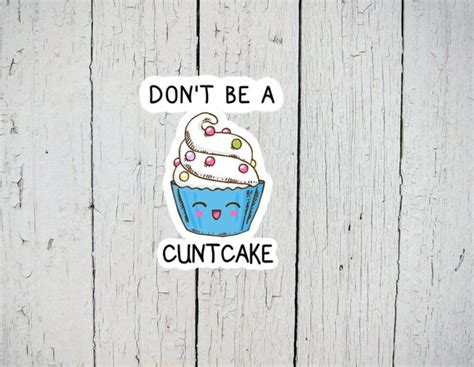 Dont Be A Cuntcake Decal Cuntcake Sticker Funny Rude Etsy