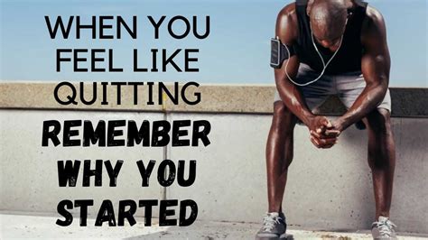when you feel like quitting remember why you started motivational speech youtube