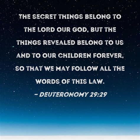 Deuteronomy 29 29 The Secret Things Belong To The LORD Our God But The