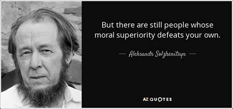 Aleksandr Solzhenitsyn Quote But There Are Still People Whose Moral