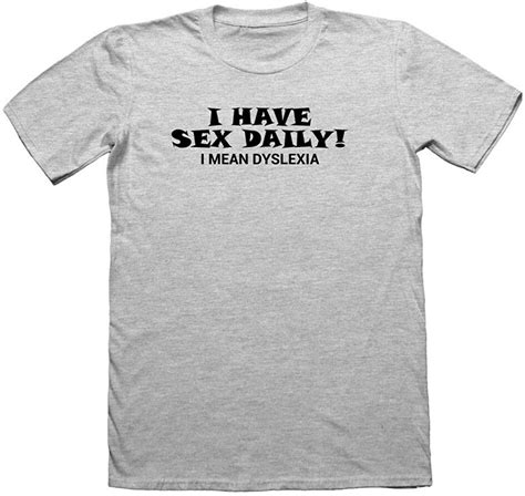 I Have Sex Daily Dyslexia Funny Tshirt For Men Funny T Shirts Nerdy Geek Amazonde Bekleidung