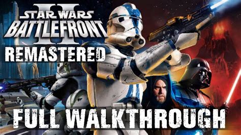 Star Wars Battlefront 2 2005 Remastered Full Campaign Walkthrough Gameplay Longplay 4k 60