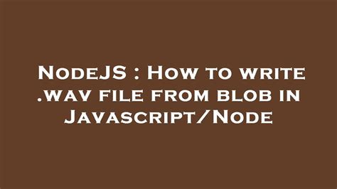 Nodejs How To Write Wav File From Blob In Javascript Node Youtube