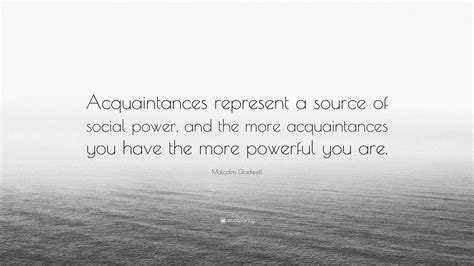 Malcolm Gladwell Quote “acquaintances Represent A Source Of Social