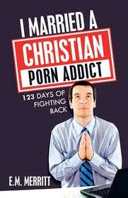 I Married A Christian Porn Addict 123 Days Of Fighting Back Shop