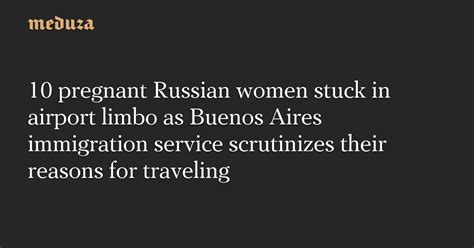 10 pregnant russian women stuck in airport limbo as buenos aires immigration service scrutinizes