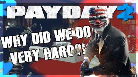 payday 2 but its run by idiots | why did we do a very hard mission