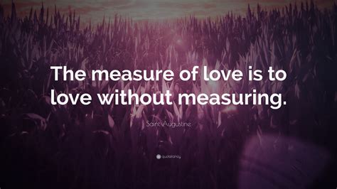 Check spelling or type a new query. Saint Augustine Quote: "The measure of love is to love ...