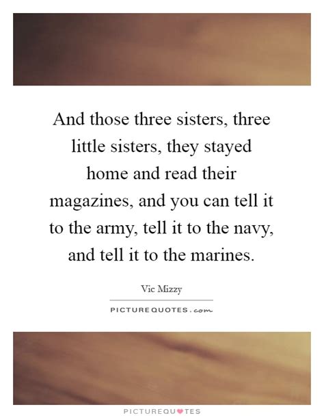 Having a sister is like having a built in best friend. And those three sisters, three little sisters, they stayed home... | Picture Quotes