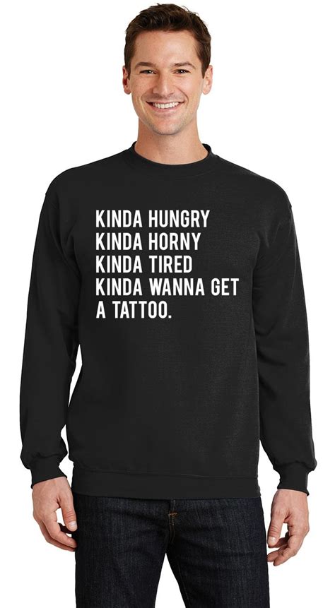 Mens Kinda Hungry Horny Tired Want A Tattoo Sweatshirt Food Sex Ebay