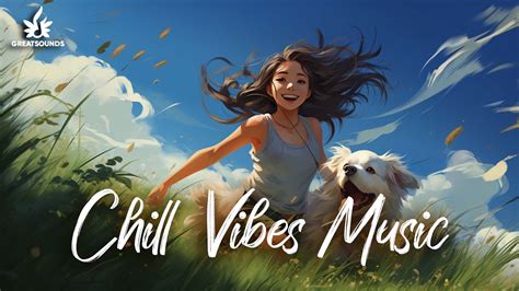 chill vibes music 🍀 songs that make you feel alive ~ chill songs for relaxing and stress relief