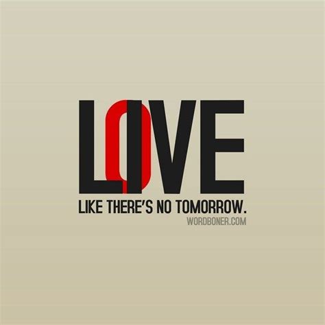 Live Likes Theres No Tomorrow Inspirational Quotes Quotes Design Quotes