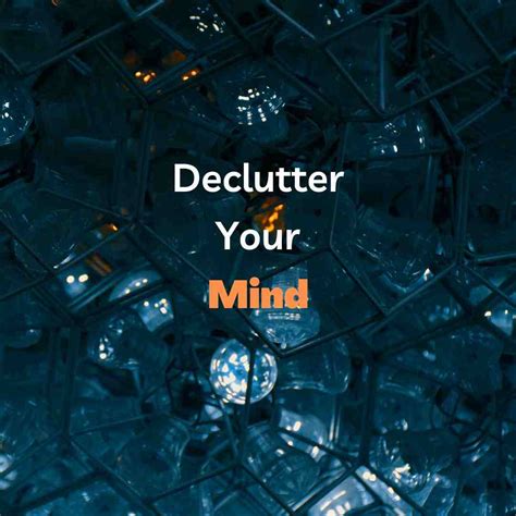 Declutter Your Mind And Achieve Clarity