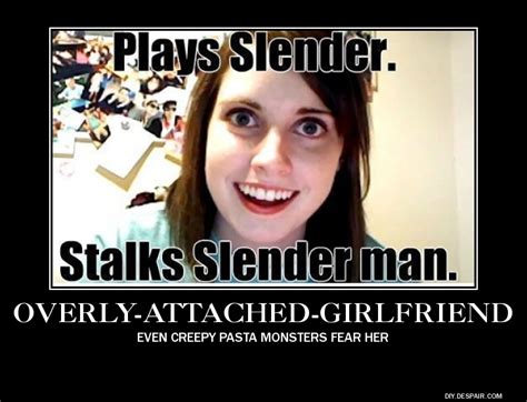 Overly Attached Girlfriend Demotivational Poster By Dante Hinomori On