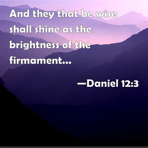 Daniel 123 And They That Be Wise Shall Shine As The Brightness Of The