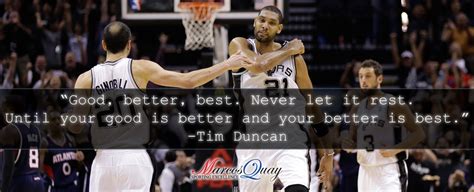 Until your good is better and your better best. i first heard it when attending one of zig ziglar's signature born to win conferences. Original Tim Duncan Quotes Good Better Best - good quotes