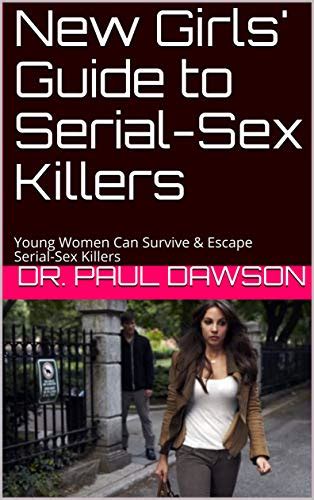 New Girls Guide To Serial Sex Killers Young Women Can Survive And Escape Serial Sex Killers