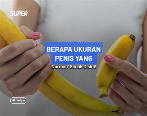 Mengenal Ukuran Penis Yang Normal Pada Pria Dewasa