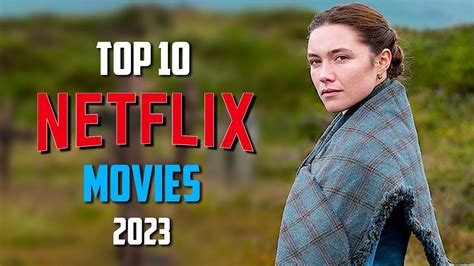 Top 10 Best Netflix Movies To Watch Now 2023 Premier Content Network
