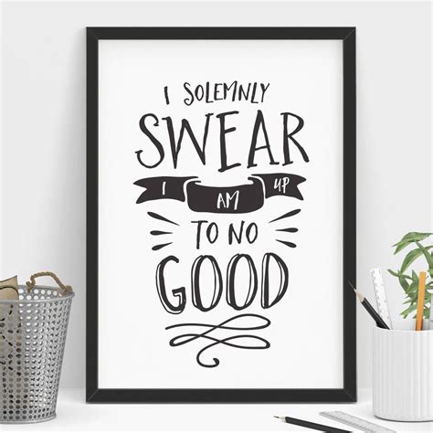 I Solemnly Swear I Am Up To No Good Typography Print By The Motivated