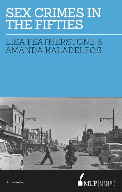 Sex Crimes In The Fifties Lisa Featherstone Amanda Kaladelfos