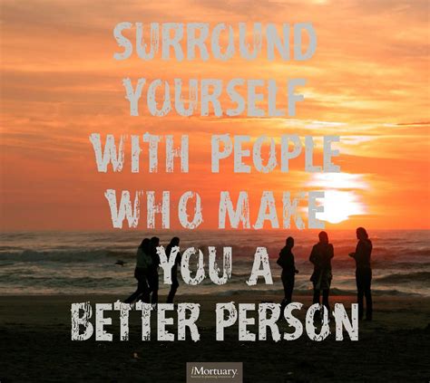 Surround Yourself With People Who Make You A Better Person