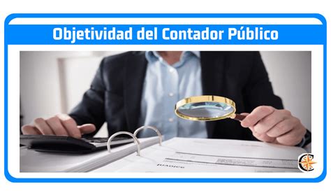 ᐈ Objetividad Del Contador Público Contador Profesional