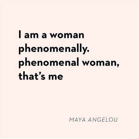 I Am A Woman Phenomenally Phenomenal Woman Thats Me Maya Angelou