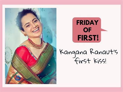 Kangana Ranaut Kiss When Kangana Ranaut Revealed That Her First Kiss