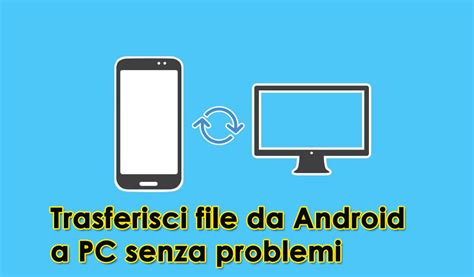 Modi Migliori Trasferisci File Da Android A Pc Senza Problemi