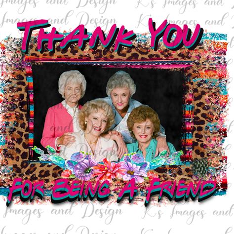 Thank You For Being A Friend Golden Girls Sublimation Png Etsy