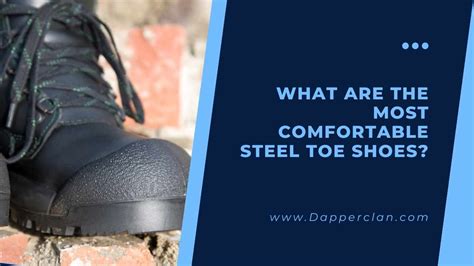 What Are The Most Comfortable Steel Toe Shoes Dapperclan