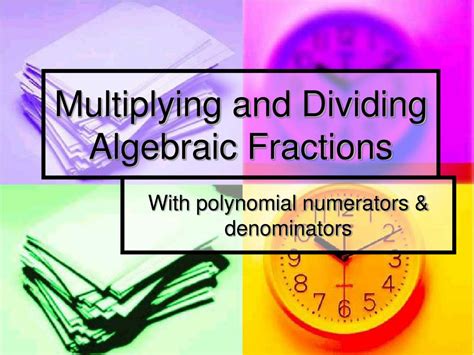 Ppt Multiplying And Dividing Algebraic Fractions Powerpoint
