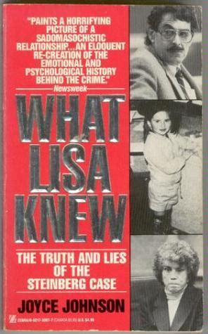 What Lisa Knew The Truth And Lies Of The Steinberg Case By Joyce Johnson Goodreads
