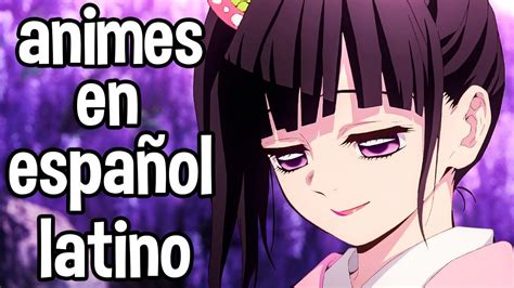 Animes En Espa Ol Latino Que Tienes Que Ver Youtube
