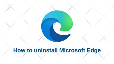 How To Uninstall Microsoft Edge On Windows 10 Remove Edge Browser
