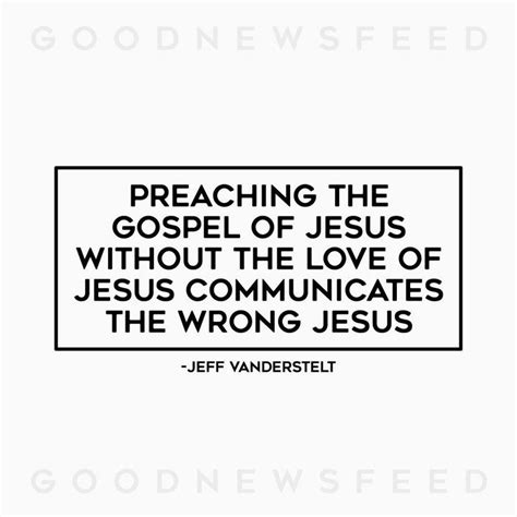 A Quote From Jeff Vanderstet That Reads Preachering The Gospel Of