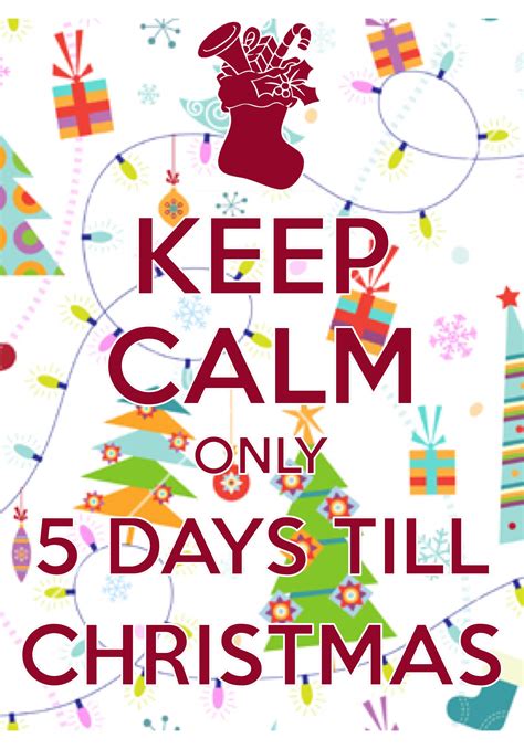 Keep Calm Only 5 Days Till Christmas Created With Keep Calm And Carry