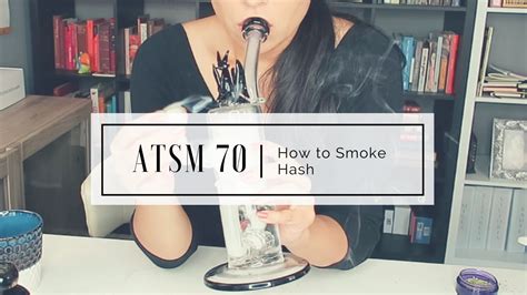 Atsm 70 How To Smoke Hash The Stoner Mom