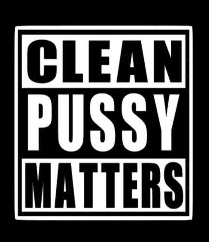 Clean Pussy Matters Funny Diecut Vinyl Window Decal Sticker Car Truck