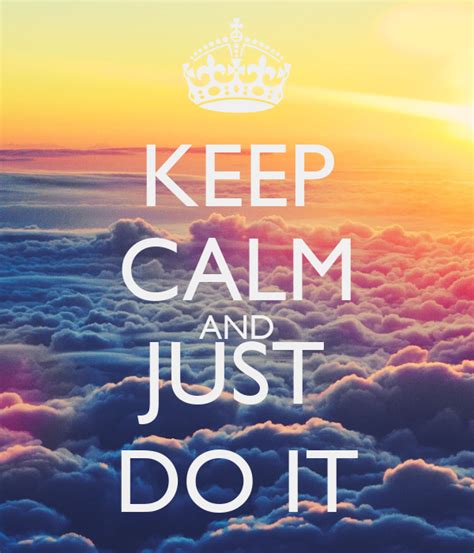 Keep Calm And Just Do It Keep Calm And Carry On Image Generator