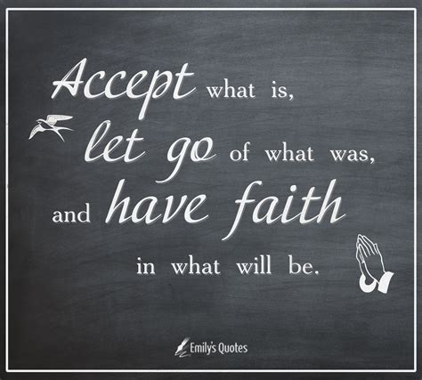 Accept What Is Let Go Of What Was And Have Faith In What Will Be