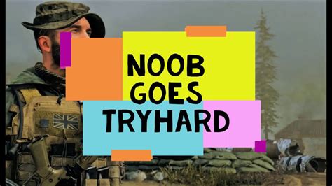 Call Of Duty Modern Warfare Noob Goes Tryhard Youtube