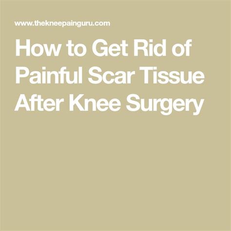 How To Get Rid Of Painful Scar Tissue After Knee Surgery Scar Tissue