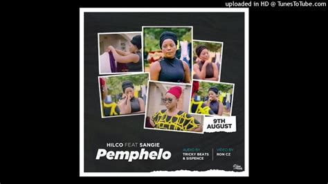 Pemphelo Hilco Ft Sangie Prod By Tricky Beats And Sispence Youtube